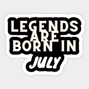 Legends are born in July Sticker